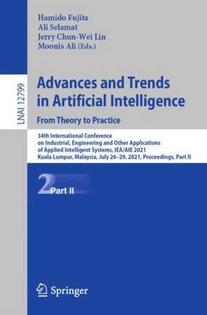 Advances and Trends in Artificial Intelligence. From Theory to Practice: 34th International Conference on Industrial, Engineering and Other Applications of Applied Intelligent Systems, IEA/AIE 2021, Kuala Lumpur, Malaysia, July 26–29, 2021, Proceedings, Part II de Hamido Fujita