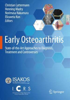 Early Osteoarthritis: State-of-the-Art Approaches to Diagnosis, Treatment and Controversies de Christian Lattermann