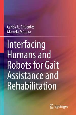 Interfacing Humans and Robots for Gait Assistance and Rehabilitation de Carlos A. Cifuentes