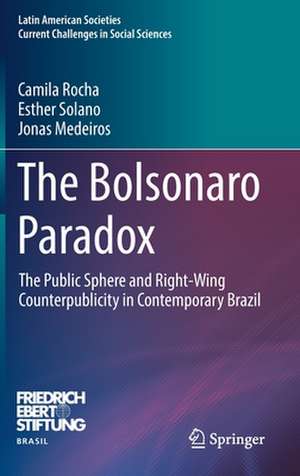 The Bolsonaro Paradox: The Public Sphere and Right-Wing Counterpublicity in Contemporary Brazil de Camila Rocha