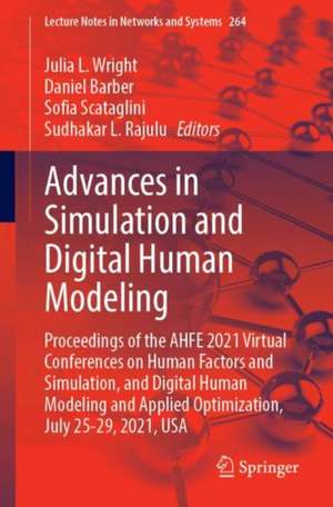 Advances in Simulation and Digital Human Modeling: Proceedings of the AHFE 2021 Virtual Conferences on Human Factors and Simulation, and Digital Human Modeling and Applied Optimization, July 25-29, 2021, USA de Julia L. Wright