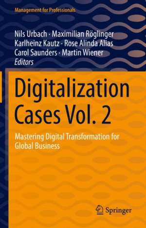 Digitalization Cases Vol. 2: Mastering Digital Transformation for Global Business de Nils Urbach