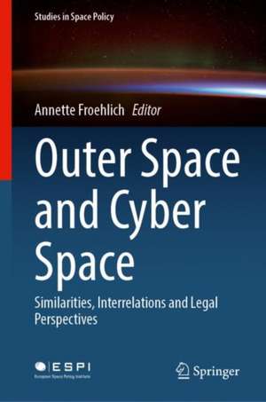 Outer Space and Cyber Space: Similarities, Interrelations and Legal Perspectives de Annette Froehlich