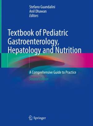 Textbook of Pediatric Gastroenterology, Hepatology and Nutrition: A Comprehensive Guide to Practice de Stefano Guandalini