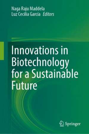 Innovations in Biotechnology for a Sustainable Future de Naga Raju Maddela