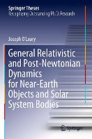 General Relativistic and Post-Newtonian Dynamics for Near-Earth Objects and Solar System Bodies de Joseph O’Leary