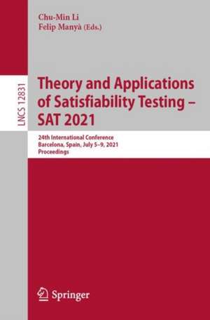 Theory and Applications of Satisfiability Testing – SAT 2021: 24th International Conference, Barcelona, Spain, July 5-9, 2021, Proceedings de Chu-Min Li