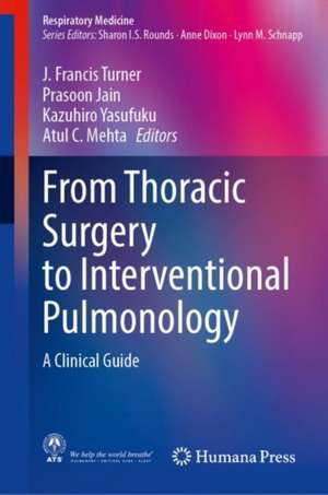 From Thoracic Surgery to Interventional Pulmonology: A Clinical Guide de J. Francis Turner, Jr.