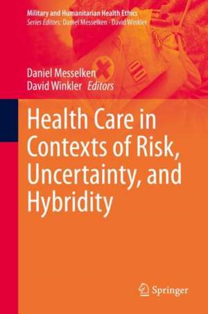 Health Care in Contexts of Risk, Uncertainty, and Hybridity de Daniel Messelken