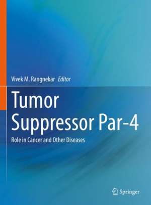 Tumor Suppressor Par-4: Role in Cancer and Other Diseases de Vivek M. Rangnekar