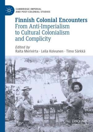 Finnish Colonial Encounters: From Anti-Imperialism to Cultural Colonialism and Complicity de Raita Merivirta