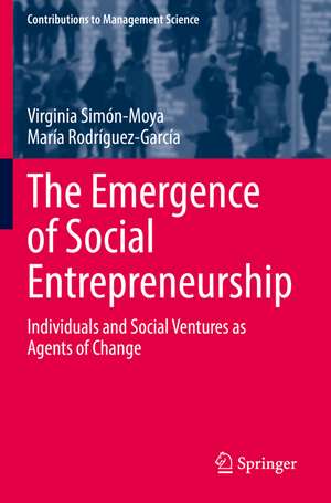 The Emergence of Social Entrepreneurship: Individuals and Social Ventures as Agents of Change de Virginia Simón-Moya