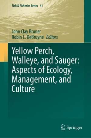 Yellow Perch, Walleye, and Sauger: Aspects of Ecology, Management, and Culture de John Clay Bruner