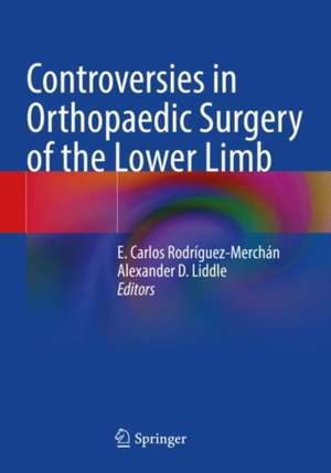 Controversies in Orthopaedic Surgery of the Lower Limb de E. Carlos Rodríguez-Merchán