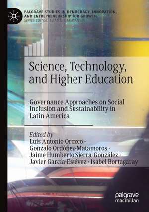 Science, Technology, and Higher Education: Governance Approaches on Social Inclusion and Sustainability in Latin America de Luis Antonio Orozco