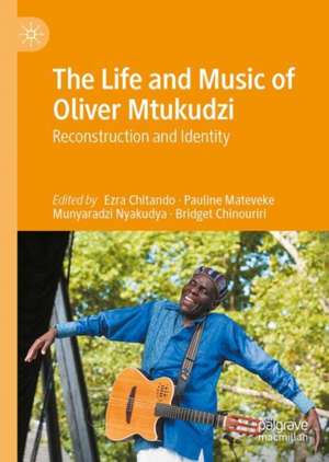 The Life and Music of Oliver Mtukudzi : Reconstruction and Identity de Ezra Chitando