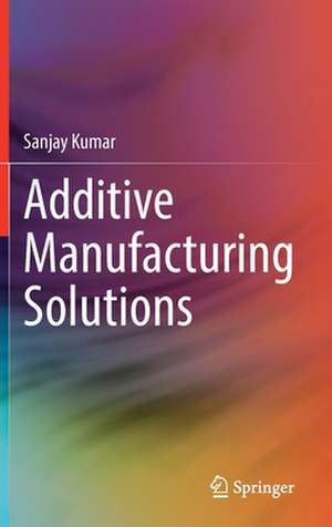 Additive Manufacturing Solutions de Sanjay Kumar
