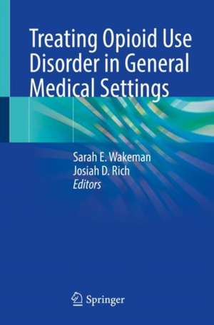 Treating Opioid Use Disorder in General Medical Settings de Sarah E. Wakeman