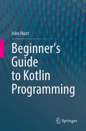 Beginner's Guide to Kotlin Programming de John Hunt