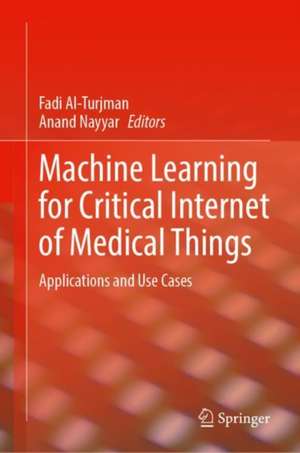 Machine Learning for Critical Internet of Medical Things: Applications and Use Cases de Fadi Al-Turjman