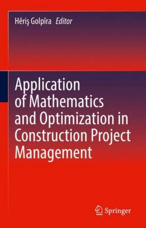 Application of Mathematics and Optimization in Construction Project Management de Hêriş Golpîra