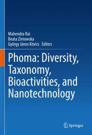 Phoma: Diversity, Taxonomy, Bioactivities, and Nanotechnology de Mahendra Rai