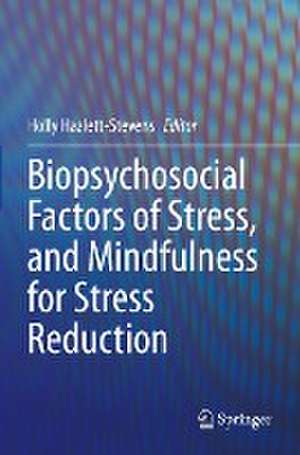 Biopsychosocial Factors of Stress, and Mindfulness for Stress Reduction de Holly Hazlett-Stevens