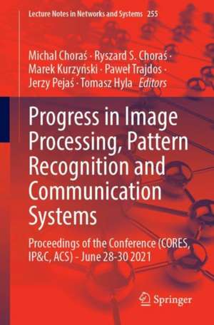 Progress in Image Processing, Pattern Recognition and Communication Systems: Proceedings of the Conference (CORES, IP&C, ACS) - June 28-30 2021 de Michal Choraś