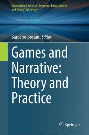 Games and Narrative: Theory and Practice de Barbaros Bostan