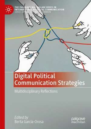 Digital Political Communication Strategies: Multidisciplinary Reflections de Berta García-Orosa