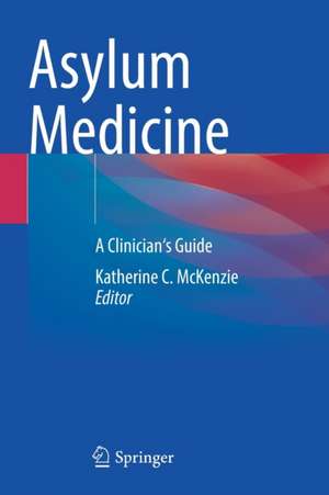 Asylum Medicine: A Clinician's Guide de Katherine C. McKenzie