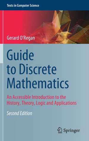 Guide to Discrete Mathematics: An Accessible Introduction to the History, Theory, Logic and Applications de Gerard O'Regan