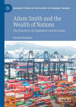 Adam Smith and the Wealth of Nations: The Discovery of Capitalism and Its Limits de Daniel Diatkine