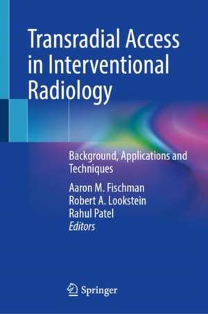 Transradial Access in Interventional Radiology: Background, Applications and Techniques de Aaron M. Fischman