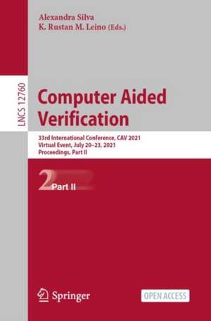 Computer Aided Verification: 33rd International Conference, CAV 2021, Virtual Event, July 20–23, 2021, Proceedings, Part II de Alexandra Silva