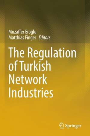 The Regulation of Turkish Network Industries de Muzaffer Eroğlu