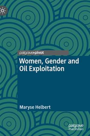 Women, Gender and Oil Exploitation de Maryse Helbert