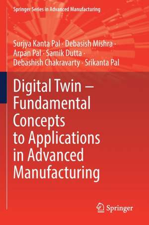 Digital Twin – Fundamental Concepts to Applications in Advanced Manufacturing de Surjya Kanta Pal