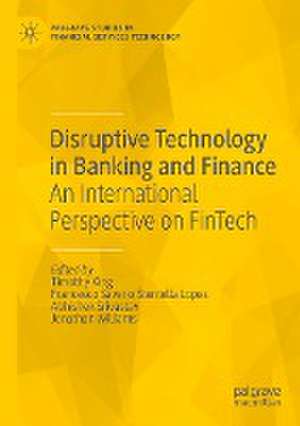 Disruptive Technology in Banking and Finance: An International Perspective on FinTech de Timothy King