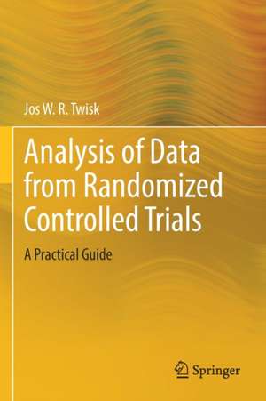 Analysis of Data from Randomized Controlled Trials: A Practical Guide de Jos W.R. Twisk