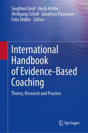 International Handbook of Evidence-Based Coaching: Theory, Research and Practice de Siegfried Greif