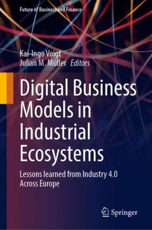 Digital Business Models in Industrial Ecosystems: Lessons Learned from Industry 4.0 Across Europe de Kai-Ingo Voigt