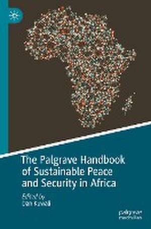 The Palgrave Handbook of Sustainable Peace and Security in Africa de Dan Kuwali