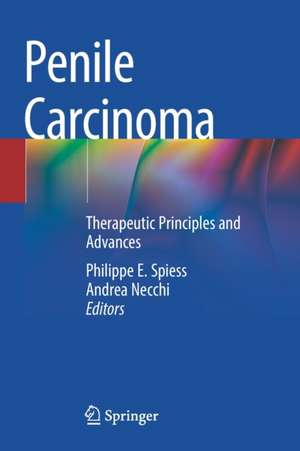 Penile Carcinoma: Therapeutic Principles and Advances de Philippe E. Spiess