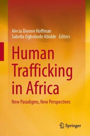 Human Trafficking in Africa: New Paradigms, New Perspectives de Alecia Dionne Hoffman