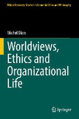 Worldviews, Ethics and Organizational Life de Michel Dion