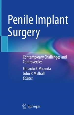 Penile Implant Surgery: Contemporary Challenges and Controversies de Eduardo P. Miranda