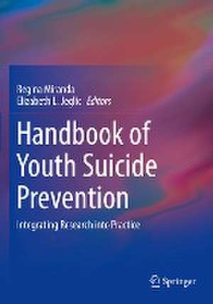 Handbook of Youth Suicide Prevention: Integrating Research into Practice de Regina Miranda