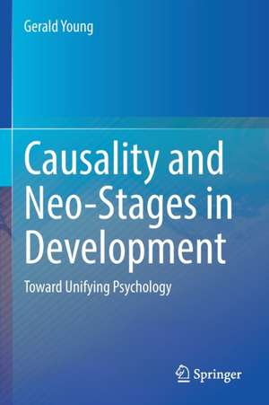 Causality and Neo-Stages in Development: Toward Unifying Psychology de Gerald Young