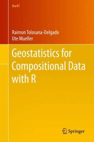 Geostatistics for Compositional Data with R de Raimon Tolosana-Delgado